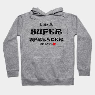 I'm A Super Spreader Of Love Hoodie